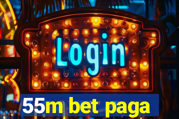 55m bet paga